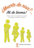 Mearte de risa?...ni de broma!. Cmo evitar la incontinencia urinaria en mujeres, hombres y nios/as