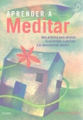 Aprender a meditar. Gua prctica para alcanzar la serenidad, la plenitud y el conocimiento interior.