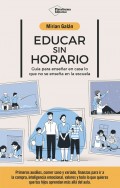 Educar sin horario. Gua para ensear en casa lo que no se ensea en la escuela