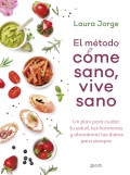 El mtodo come sano, vive sano. Un plan para cuidar tu salud, tus hormonas y abandonar las dietas para siempre