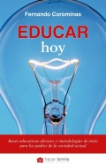 Educar hoy. Bases educativas eficaces y metodologas de xito para los padres de la sociedad actual