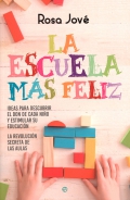 La escuela ms feliz. Ideas para descubrir el don de cada nio y estimular su educacin. La revolucin secreta de las aulas