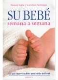 Su beb semana a semana.La gua imprescindible para cuidar del beb