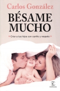 Bsame mucho. Criar a tus hijos con cario y respeto