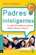 Padres inteligentes. Lo que los mejores padres saben, dicen y hacen.