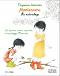 Pequeas historias. Montessori. La naturaleza. Los primeros cuentos inspirados en la pedagoga Montessori