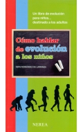 Cmo hablar de evolucin a los nios. Un libro de evolucin para nios... destinado a los adultos