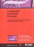 La educacin psicomotriz (3-8 aos). Cuerpo, movimiento, percepcin, afectividad: una propuesta terico-prctica.