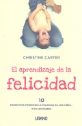 El aprendizaje de la felicidad. 10 pasos para fomentar la felicidad en los nios...y en sus padres.