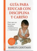 Guia para educar con disciplina y cario. Para que sus hijos sean amables, comprensivos y respetuosos