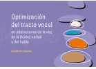 Optimizacin del tracto vocal en alteraciones de la voz, de la fluidez verbal y del habla.