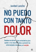 No puedo con tanto dolor. Seales de alarma: cmo entenderlas para ayudar a tus seres queridos a prevenir las enfermedades mentales y el suicidio