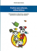 Padres que educan, nios felices. Orientaciones educativas, ejemplos prcticos y cuentos con valores.