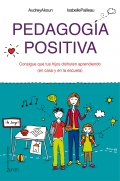 Pedagoga positiva. Consigue que tus hijos disfruten aprendiendo (en la casa y en la escuela)