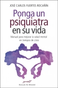 Ponga un psiquiatra en su vida. Manual para mejorar la salud mental en tiempos de crisis