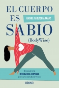 El cuerpo es sabio. Descubra la inteligencia corporal para una salud perfecta