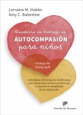 Cuaderno de trabajo de autocompasin para nios. Actividades divertidas de mindfulness para desarrollar la fuerza emocional y convertir la amabilidad en tu superpoder.