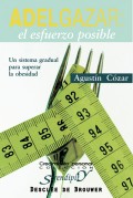 Adelgazar: el esfuerzo posible. Un sistema gradual para superar la obesidad