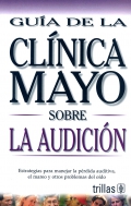 Gua de la Clnica Mayo sobre la audicin. Estrategias para manejar la prdida auditiva, el amreo y otros problemas del oido.