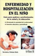 Enfermedad y hospitalizacin en el nio. Gua para padres y profesionales de la salud y la educacin