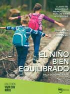 El nio bien equilibrado. Claves del desarrollo neurolgico para un buen aprendizaje. Gua prctica para padres y educadores