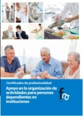 Apoyo en la organizacin de actividades para personas dependientes en instituciones. Certificados de profesionalidad.