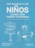 Qu decirles a los nios cuando nada parece funcionar. Una gua prctica para padres y cuidadores