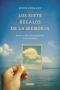 Los siete regalos de la memoria. Mejora tu vida con los mensajes de los recuerdos