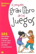 El pequeo gran libro de los juegos. 101 Actividades divertidas y fciles para que los nios aprendan a concentrarse.