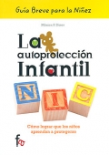 La autoproteccin infantil. Cmo lograr que los nios aprendan a protegerse. Gua breve para la niez.