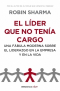 El lder que no tena cargo. Una fbula moderna sobre el liderazgo en la empresa y en la vida