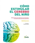 Cmo estimular el cerebro del nio. 100 ejercicios para potenciar la concentracin, la memoria y otras funciones ejecutivas