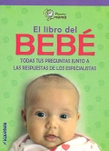 El libro del beb. Todas tus preguntas junto a las respuestas de los especialistas. 