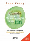 Cuando el da llega a su fin. Guia para cuidar a personas con demencia y alzhimer en etapa terminal