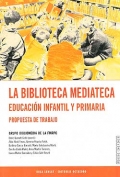 La biblioteca mediateca. Educacin infantil y primaria. Propuesta de trabajo.