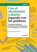 Con el diccionario a diario: jugando con las palabras. Propuestas ldicas y literarias para alumnado de 3 de primaria a 2 de ESO