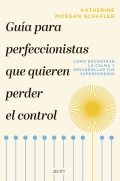 Gua para perfeccionistas que quieren perder el control. Cmo encontrar la calma y desarrollar tus superpoderes