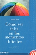 Cmo ser feliz en los momentos difciles