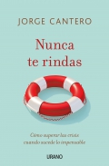 Nunca te rindas. Cmo superar las crisis cuando sucede lo impensable