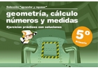 Coleccin aprender y repasar, Geometra, clculo, nmeros y medidas. Ejercicios prcticos con soluciones. 5 de Primaria.