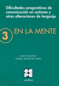 En la mente 3. Dificultades pragmticas de comunicacin en autismo y otras alteraciones de lenguaje.