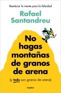 No hagas montaas de granos de arena (y todo son granos de arena). Reeducar la mente para la felicidad