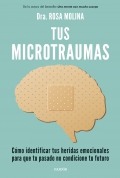 Tus microtraumas. Cmo identificar tus heridas emocionales para que tu pasado no condicione tu futuro