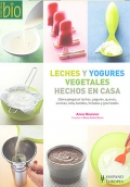 Leches y yogures vegetales hechos en casa. Cmo preparar leches, yogures, quesos, cremas, tofu, batidos, helados y granizados.