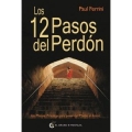 Los 12 pasos del perdn. Un manual prctico para pasar del miedo al amor.