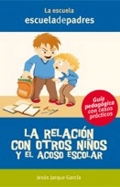 La relacin con otros nios y el acoso escolar. Gua psicopedaggica con casos prcticos.