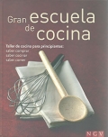 Gran escuela de cocina. Taller de cocina para principiantes: saber comprar, saber cocinar y saber comer.