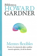 Mentes flexibles. El arte y la ciencia de saber cambiar nuestra opinin y la de los dems.