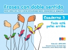 Frases con doble sentido para nios con TGD y otras dificultades para interpretar el lenguaje. Cuaderno 3. Todo esta patas arriba