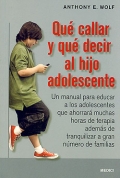 Qu callar y qu decir al hijo adolescente. Un manual para educar a los adolescentes que ahorrar muchas horas de terapia adems de tranquilizar a gran nmero de familias.